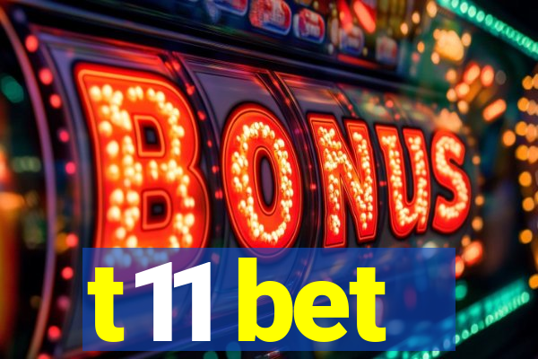 t11 bet